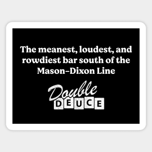 The meanest, loudest, and rowdiest bar south of the Mason-Dixon line - Double Deuce Sticker